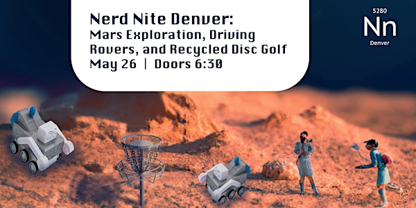 Nerd Nite Denver:  Mars Exploration, Driving Rovers, and Recycled Disc Golf