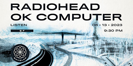 Radiohead - OK Computer : LISTEN | Envelop SF (9:30pm)