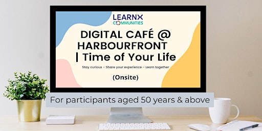 Digital Café @ Harbourfront | Time of Your Life primary image