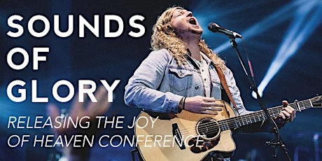 Sounds of Glory: Releasing the Joy of Heaven Conference - with Phil Wilthew, Pete Greig & Sean Feucht primary image