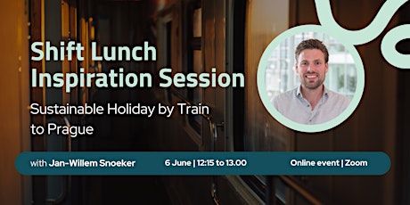Shift Lunch Inspiration Session - Sustainable Holiday By Train to Prague