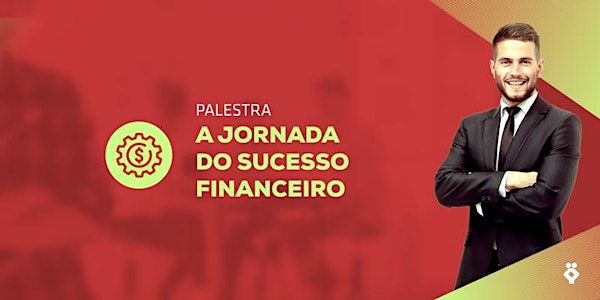 [RIBEIRÃO PRETO/SP] Palestra A Jornada do Sucesso Financeiro 23/10