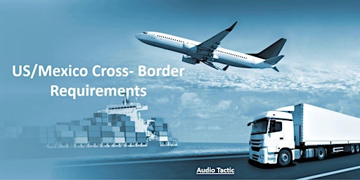 US/Mexico Cross- Border Requirements primary image