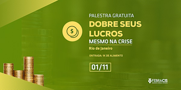 [RIO DE JANEIRO/RJ] PALESTRA GRATUITA - Dobre Seus Lucros Mesmo na Crise