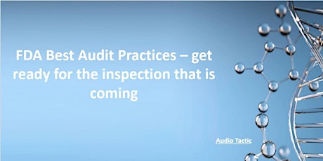 FDA Best Audit Practices – get ready for the inspection that is coming