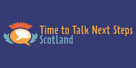 Image principale de Time to Talk Next Steps Scotland Webinar