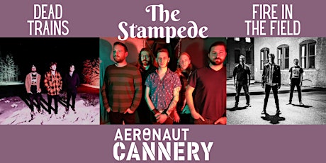 The Stampede ft. Fire in the Field & Dead Trains at Aeronaut Cannery