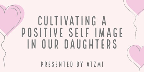 Cultivating a Positive Self Image in our Daughters
