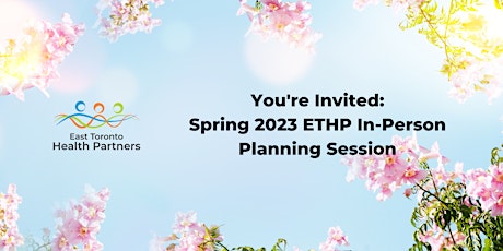 Spring 2023 East Toronto Health Partners (ETHP) Planning Session