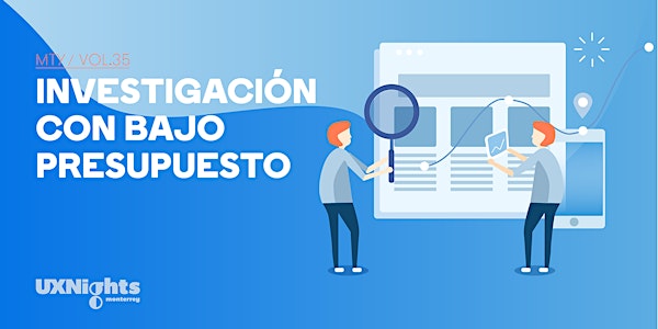 UX Nights Monterrey Vol. 35 - Investigación con bajo presupuesto.