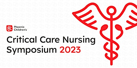 4th Annual Phoenix Children's Critical Care Nursing Symposium 2023