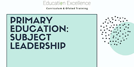 Primary Education: Subject Leadership (Curriculum & Ofsted Training)