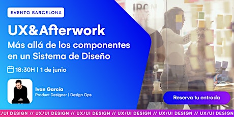 UX&Afterwork: Más allá de los componentes en un Sistema de Diseño