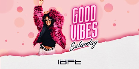 Good Vibes Saturday | The Loft