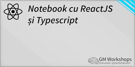 GM Workshops #5 - Notebook cu ReactJS și Typescript primary image