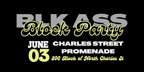 BLK ASS BLOCK PARTY @ Charles Street Promenade