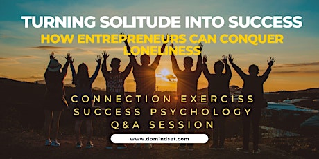 Turning Solitude into Success: How Entrepreneurs Can Conquer Loneliness