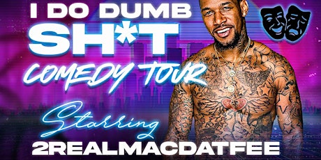 2realmacdatfee Presents "I Do Dumb Shit" Comedy Tour Dallas (BYOB)