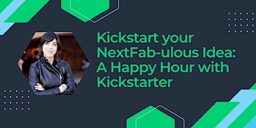 Imagem principal de Kickstart your NextFab-ulous Idea: A Happy Hour with Kickstarter