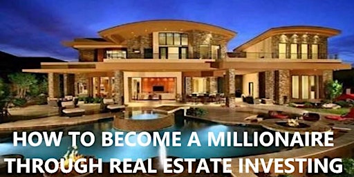 HOW TO BECOME A MILLIONAIRE THROUGH REAL ESTATE INVESTING primary image