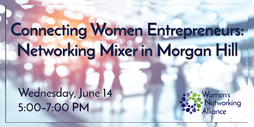 Connecting Women Entrepreneurs: Networking Mixer in Morgan Hill