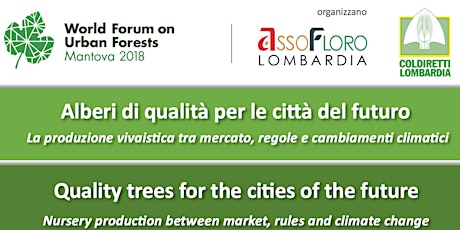 WFUF2018 (side event). Alberi di qualità per le città del futuro. La produzione vivaistica tra mercato, regole e cambiamenti climatici