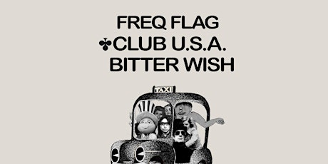 6/3: Bitter Wish // Club USA // Freq Flag