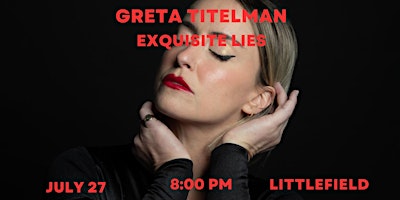 Greta Titelman: Exquisite Lies