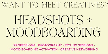 Headshots + Mood Boarding + Meet Creatives