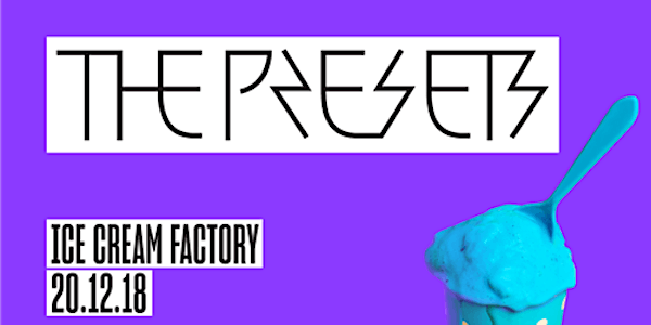 THE PRESETS at ICE CREAM FACTORY
