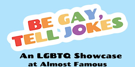 Almost Famous presents: BE GAY, TELL JOKES