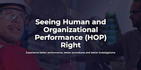 Seeing Human and Organizational Performance (HOP) Right