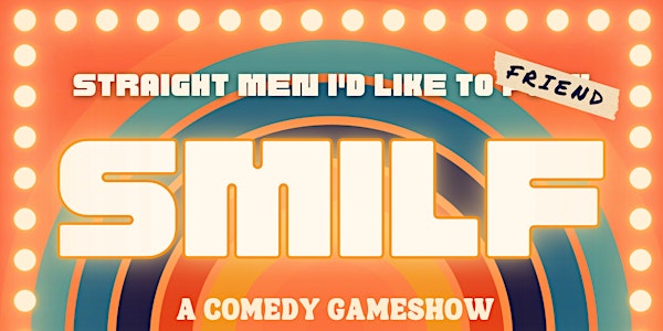 SMILF (Straight Men I'd Like to Friend) Comedy Gameshow
