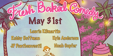 Fresh Baked Comedy Show May 31st