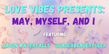 Love Vibes Presents: "May, Myself, and I"