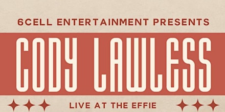 6Cell Entertainment Presents Cody Lawless at The Effie - Kamloops