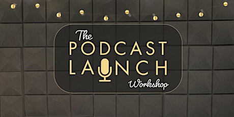 The PODCAST LAUNCH Workshop