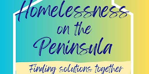 Primaire afbeelding van Homelessness on the Peninsula - Finding Solutions Together