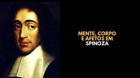 17/12 - ENCONTRO FILOSÓFICO: MENTE, CORPO E AFETOS EM SPINOZA NO LAB MUNDO PENSANTE