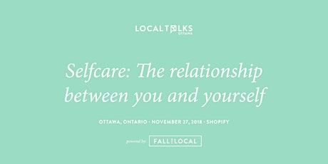 LocalTalks Ottawa - Self-Care: The Relationship Between You and Yourself  primary image