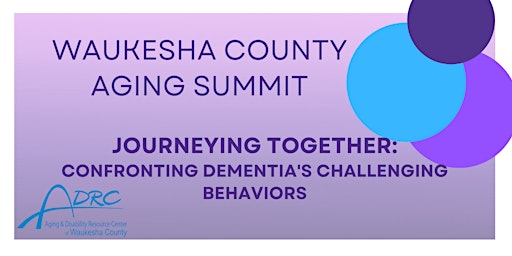 Waukesha County Aging Summit - Confronting Dementia's Challenging Behaviors