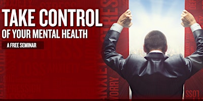 Primaire afbeelding van TAKE CONTROL OF YOUR MENTAL HEALTH - FREE IN-PERSON WORKSHOP