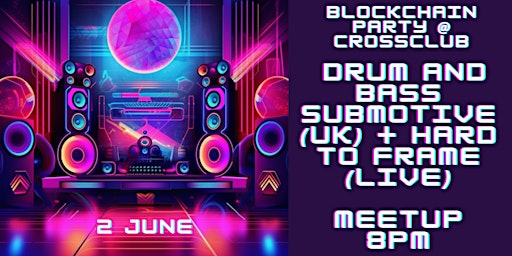 BLOCKCHAIN PARTY x CROSS CLUB: drum and bass SUBMOTIVE (UK) + HARD TO FRAME