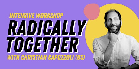 RADICALLY TOGETHER - Improv Intensive w/ Guest trainer Christian Capozzoli.