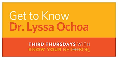 Get to Know Dr. Lyssa Ochoa | Third Thursdays with Know Your Neighbor