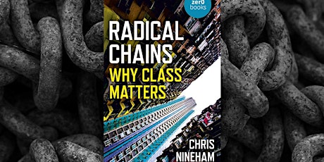 Chris Nineham's RADICAL CHAINS: WHY CLASS MATTERS book launch