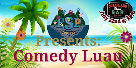 FSP Comedy Presents: Dreamland Comedy Luau