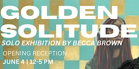 GOLDEN SOLITUDE: A Solo Exhibit by Becca Brown at The Mansion 731