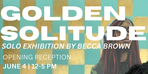 GOLDEN SOLITUDE: A Solo Exhibit by Becca Brown at The Mansion 731 primary image