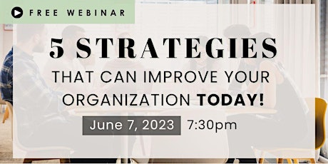 5 Strategies That Can Improve Your Organization TODAY!